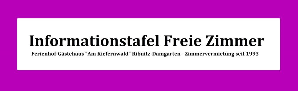 Informationstafel Freie Zimmer Ferienhof-Gstehaus 'Am Kiefernwald' Ribnitz-Damgarten - Zimmervermietung seit 1993, Inhaber: Eckart Kreitlow, Bei den Borger Tannen 6, 18311 Ribnitz-Damgarten, Telefon: 03821/4676, Mobil: 0173/76 136 33, E-Mail: eckartkreitlow@t-online.de, Internet (URL): www.ferienhof-gaestehaus.de 